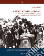 Arditi rombi nisseni. Storie di gentiluomini felici e veloci. Viaggio negli audaci anni Venti