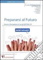 Prepararsi al futuro. Lavoro e formazione ai tempi del web 2.0 libro