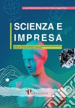 Scienza e impresa. Come la ricerca scientifica e l'innovazione tecnologica guidano lo sviluppo dell'impresa