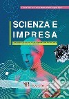 Scienza e impresa. Come la ricerca scientifica e l'innovazione tecnologica guidano lo sviluppo dell'impresa libro