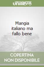 Mangia italiano ma fallo bene