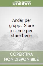 Andar per gruppi. Stare insieme per stare bene