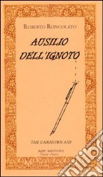 Ausilio dell'ignoto-The unknown aid. Ediz. bilingue libro