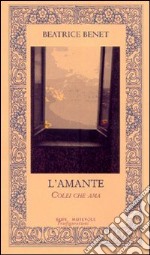 L'amante. Colei che ama libro