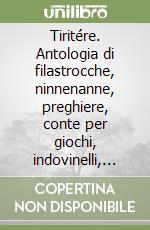 Tiritére. Antologia di filastrocche, ninnenanne, preghiere, conte per giochi, indovinelli, proverbi