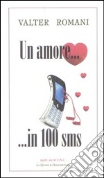 Un amore... in 100 sms libro