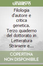 Filologia d'autore e critica genetica. Terzo quaderno del dottorato in Letteratura Straniere e Scienze della Letteratura libro