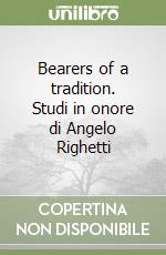 Bearers of a tradition. Studi in onore di Angelo Righetti libro