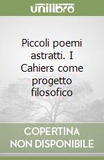 Piccoli poemi astratti. I Cahiers come progetto filosofico libro