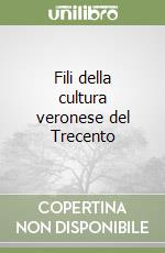 Fili della cultura veronese del Trecento