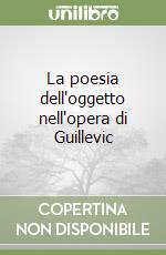 La poesia dell'oggetto nell'opera di Guillevic