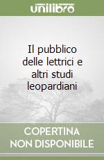 Il pubblico delle lettrici e altri studi leopardiani libro