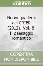 Nuovi quaderni del CRIER (2012). Vol. 8: Il paesaggio romantico libro