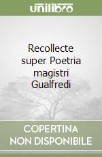 Recollecte super Poetria magistri Gualfredi libro