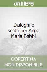 Dialoghi e scritti per Anna Maria Babbi