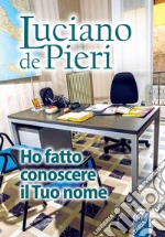 Ho fatto conoscere il Tuo nome. Gli editoriali di Luciano scritti in oltre trent'anni di attività evangelizzatrice