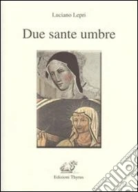 Due sante umbre. Scolastica e Rita
