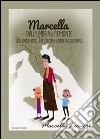 Marcella dall'Umbria al Piemonte. Una storia vera. Tanti ricordi e tante piccole favole libro