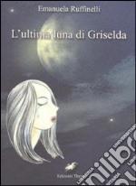 L'ultima luna di Griselda libro