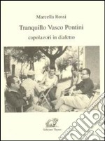 Tranquillo Vasco Pontini. Capolavori in dialetto libro