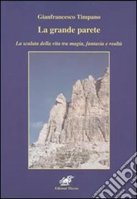 La grande parete. La scalata della vita tra magia, fantasia e realtà libro
