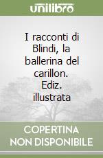 I racconti di Blindi, la ballerina del carillon. Ediz. illustrata