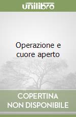 Operazione e cuore aperto Operazione e cuore aperto libro