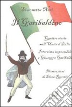 Il garibaldino. Quattro storie sull'Unità d'Italia. Intervista impossibile a Giuseppe Garibaldi