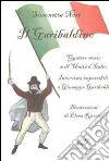 Il garibaldino. Quattro storie sull'Unità d'Italia. Intervista impossibile a Giuseppe Garibaldi libro di Neri Simonetta