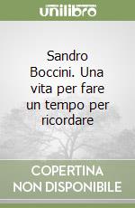 Sandro Boccini. Una vita per fare un tempo per ricordare libro