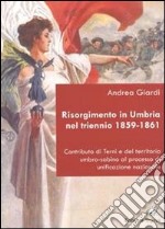 Risorgimento in Umbria nel triennio 1859-1861. Contributo di Terni e del territorio umbro-sabino al processo di unificazione nazionale
