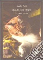 Il gatto sulla valigia. L. e altre poesie libro