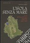 L'isola senza mare. Storia del piano di sviluppo economico dell'Umbria (1960-1970) libro