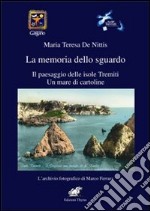 La memoria dello sguardo. Il paesaggio delle isole Tremiti. Un mare di cartoline libro