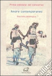 Amore contemporaneo. Raccolta antologica libro