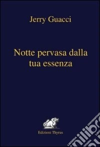 Notte pervasa dalla tua essenza