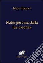 Notte pervasa dalla tua essenza libro