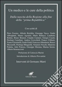 Un medico e le cure della politica. Dalla nascita della Regione alla fine della «prima Repubblica» libro