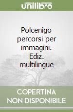 Polcenigo percorsi per immagini. Ediz. multilingue libro