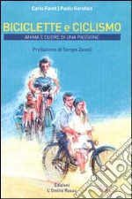 Biciclette e ciclismo. Anima e cuore di una passione libro