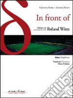 In front of. Dialogo con-Conversation with Roland Wirtz. Ediz. bilingue libro