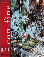 Con-fine art magazine. International art magazine. Lo spazio di con-fine. Il luogo dell'incontro libro