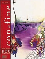 Con-fine art magazine. International art magazine. Lo spazio prossemico dell'opera d'arte. Ediz. multilingue libro