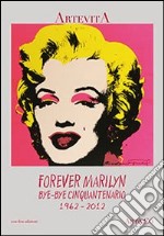 Forever Marilyn. Bye-bye cinquantenario, 1962-2012 libro