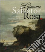 Il giovane Salvator Rosa. Gli inizi di un grande maestro del Seicento europeo libro