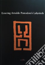 Entering Arnaldo Pomodoro's labyrinth. Ediz. illustrata