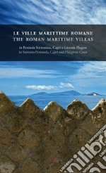 Le ville marittime romane in penisola Sorrentina, Capri e litorale Flegreo-The roman maritime villas in Sorrento peninsula, Capri and Phlegrean coast. Ediz. bilingue libro