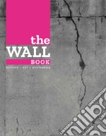 The wall book. Catalogo della mostra (Bologna, 23 novembre-6 maggio 2017). Ediz. italiana e inglese libro