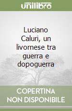 Luciano Caluri, un livornese tra guerra e dopoguerra libro