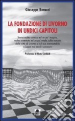 La fondazione di Livorno in undici capitoli libro